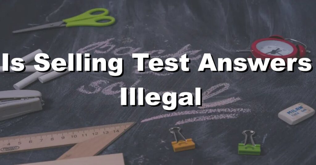 is selling test answers illegal
