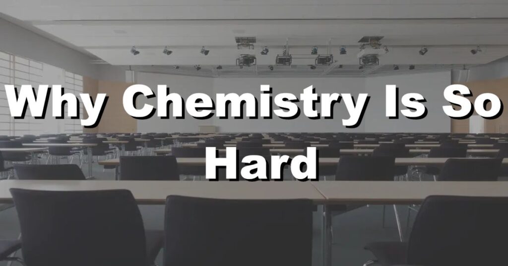 why chemistry is so hard